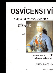 Osvícenství choromyslného císaře aneb Zklamal Josef II ve všem, co podnikl ?