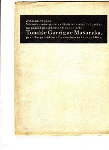 Zvláštní vydání Věštníku ministerstva školství a národní osvěty na pamět presidenta Osvoboditele Tomáše Garrigue Masaryka, prvního presidenta Československé republiky