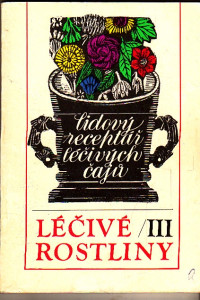 Léčivé rostliny III - Lidový receptář léčivých čajů