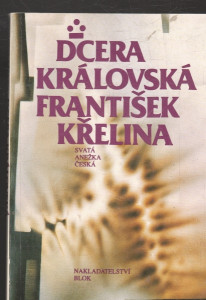 Dcera královská - Svatá Anežka česká