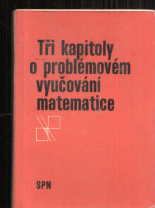 Tři kapitoly o problémovém vyučování matematice