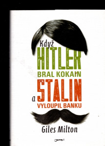 Když Hitler bral kokain a Stalin vyloupil banku