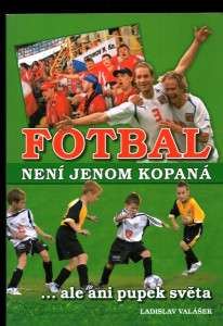 Fotbal není jenom kopaná, ale ani pupek světa