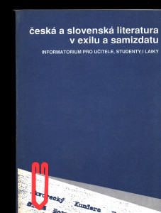 Česká a slovenská literatura v exilu a samizdatu - informatorium pro učitele, studenty i laiky 