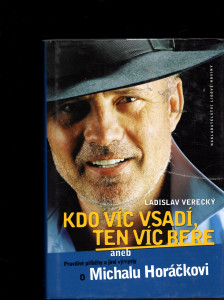 Kdo víc vsadí ten víc bere aneb Pravdivé příběhy a jiné výmysly o Michalu Horáčkovi