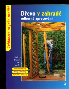 Dřevo v zahradě ( odborné zpracování )