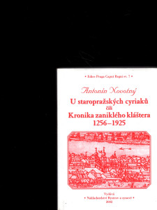 U staropražských cyriaků čili Kronika zaniklého kláštera (1256-1925)