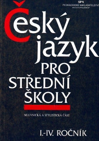 Český jazyk pro střední školy I.-IV. ročník (Mluvnická a stylická část)